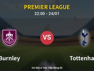 Soi Kèo Burnley vs Tottenham – 22:00 24/01 | Nhận Định, Dự Đoán Tỷ Số
