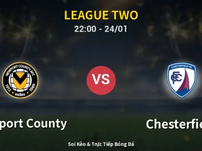 Soi Kèo Newport County vs Chesterfield – 22:00 24/01 | Nhận Định, Dự Đoán Tỷ Số