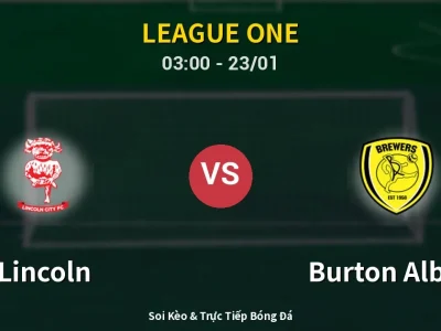 Kết Quả: Lincoln 2-1 Burton Albion – Highlight & Bàn Thắng | League One