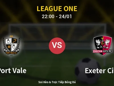 Soi Kèo Port Vale vs Exeter City – 22:00 24/01 | Nhận Định, Dự Đoán Tỷ Số