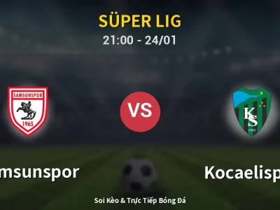 Soi Kèo Samsunspor vs Kocaelispor – 21:00 24/01 | Nhận Định, Dự Đoán Tỷ Số