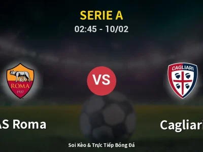 Kết Quả: AS Roma 2-0 Cagliari – Highlight & Bàn Thắng | Serie A