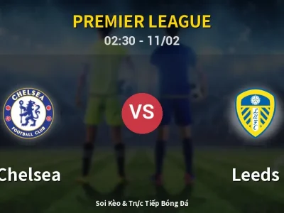 Kết Quả: Chelsea 2-2 Leeds – Highlight & Bàn Thắng | Premier League