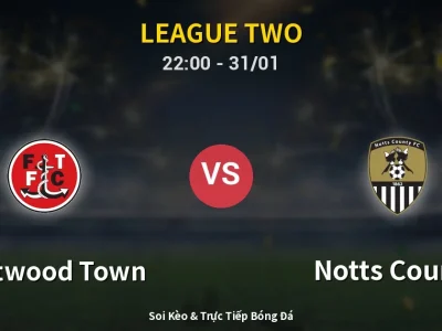 Soi Kèo Fleetwood Town vs Notts County – 22:00 31/01 | Nhận Định, Dự Đoán Tỷ Số