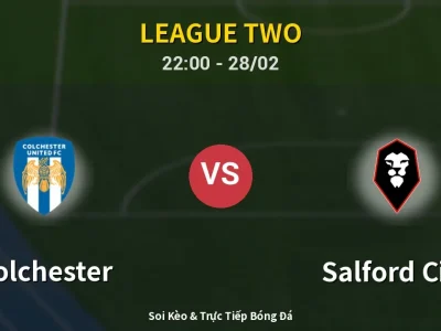 Soi Kèo Colchester vs Salford City – 22:00 28/02 | Nhận Định, Dự Đoán Tỷ Số