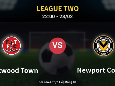 Soi Kèo Fleetwood Town vs Newport County – 22:00 28/02 | Nhận Định, Dự Đoán Tỷ Số