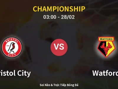 Kết Quả: Bristol City 1-2 Watford – Highlight & Bàn Thắng | Championship