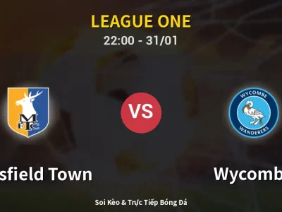 Soi Kèo Mansfield Town vs Wycombe – 22:00 31/01 | Nhận Định, Dự Đoán Tỷ Số
