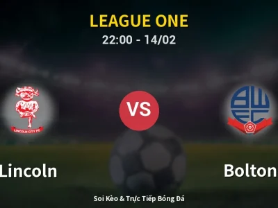 Soi Kèo Lincoln vs Bolton – 22:00 14/02 | Nhận Định, Dự Đoán Tỷ Số