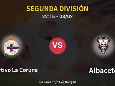 Soi Kèo Deportivo La Coruna vs Albacete – 22:15 08/02 | Nhận Định, Dự Đoán Tỷ Số