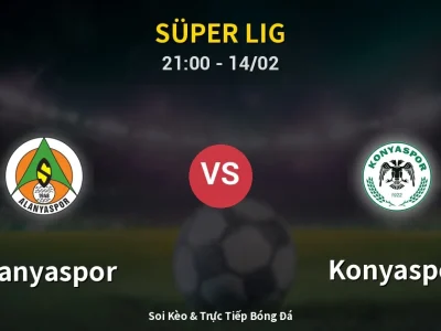 Soi Kèo Alanyaspor vs Konyaspor – 21:00 14/02 | Nhận Định, Dự Đoán Tỷ Số