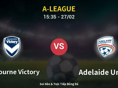 Kết Quả: Melbourne Victory 1-1 Adelaide United – Highlight & Bàn Thắng | A-League