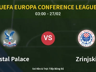 Kết Quả: Crystal Palace 2-0 Zrinjski – Highlight & Bàn Thắng | UEFA Europa Conference League