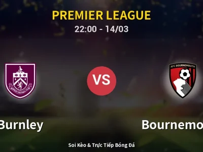 Soi Kèo Burnley vs Bournemouth – 22:00 14/03 | Nhận Định, Dự Đoán Tỷ Số