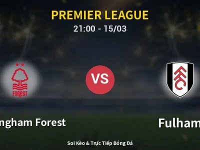 Soi Kèo Nottingham Forest vs Fulham – 21:00 15/03 | Nhận Định, Dự Đoán Tỷ Số