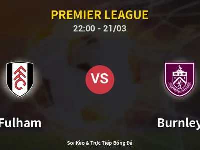 Soi Kèo Fulham vs Burnley – 22:00 21/03 | Nhận Định, Dự Đoán Tỷ Số