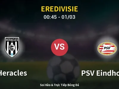 Kết Quả: Heracles 1-3 PSV Eindhoven – Highlight & Bàn Thắng | Eredivisie