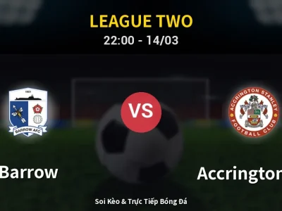 Soi Kèo Barrow vs Accrington ST – 22:00 14/03 | Nhận Định, Dự Đoán Tỷ Số