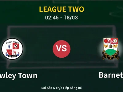 Kết Quả: Crawley Town 1-1 Barnet – Highlight & Bàn Thắng | League Two