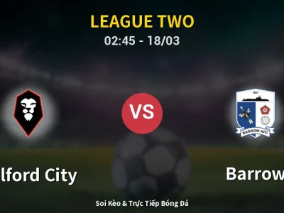 Soi Kèo Salford City vs Barrow – 02:45 18/03 | Nhận Định, Dự Đoán Tỷ Số