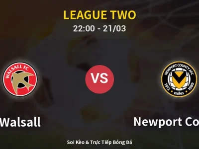 Soi Kèo Walsall vs Newport County – 22:00 21/03 | Nhận Định, Dự Đoán Tỷ Số