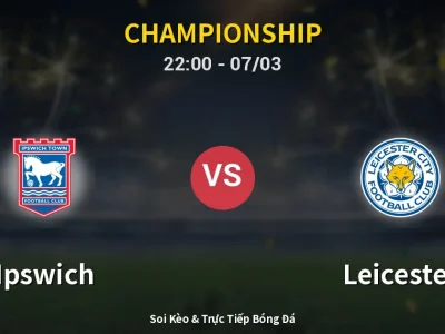 Soi Kèo Ipswich vs Leicester – 22:00 07/03 | Nhận Định, Dự Đoán Tỷ Số