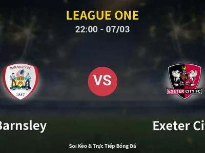 Soi Kèo Barnsley vs Exeter City – 22:00 07/03 | Nhận Định, Dự Đoán Tỷ Số