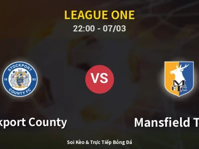 Soi Kèo Stockport County vs Mansfield Town – 22:00 07/03 | Nhận Định, Dự Đoán Tỷ Số