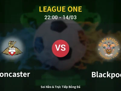 Soi Kèo Doncaster vs Blackpool – 22:00 14/03 | Nhận Định, Dự Đoán Tỷ Số