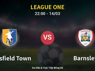 🔴 Trực Tiếp: Mansfield Town 0-1 Barnsley – Link Xem League One (Full HD)