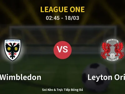 Kết Quả: AFC Wimbledon 2-4 Leyton Orient – Highlight & Bàn Thắng | League One