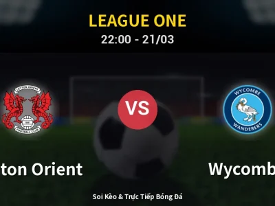 Soi Kèo Leyton Orient vs Wycombe – 22:00 21/03 | Nhận Định, Dự Đoán Tỷ Số