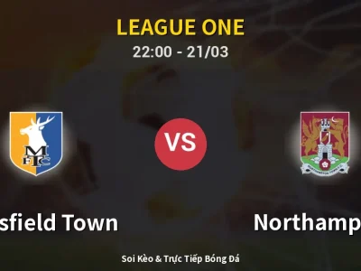 Soi Kèo Mansfield Town vs Northampton – 22:00 21/03 | Nhận Định, Dự Đoán Tỷ Số