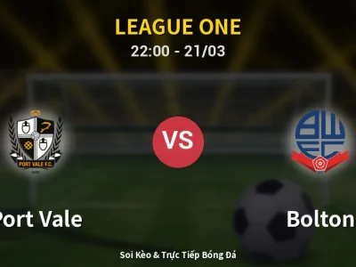 Soi Kèo Port Vale vs Bolton – 22:00 21/03 | Nhận Định, Dự Đoán Tỷ Số