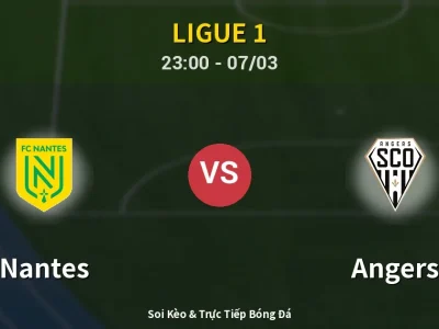 Soi Kèo Nantes vs Angers – 23:00 07/03 | Nhận Định, Dự Đoán Tỷ Số