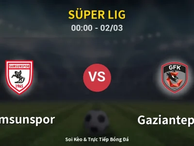 Kết Quả: Samsunspor 0-0 Gaziantep FK – Highlight & Bàn Thắng | Süper Lig