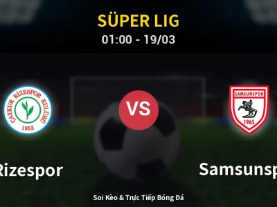 Soi Kèo Rizespor vs Samsunspor – 01:00 19/03 | Nhận Định, Dự Đoán Tỷ Số