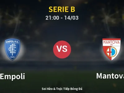 Soi Kèo Empoli vs Mantova – 21:00 14/03 | Nhận Định, Dự Đoán Tỷ Số