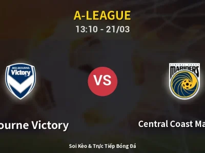 Soi Kèo Melbourne Victory vs Central Coast Mariners – 13:10 21/03 | Nhận Định, Dự Đoán Tỷ Số