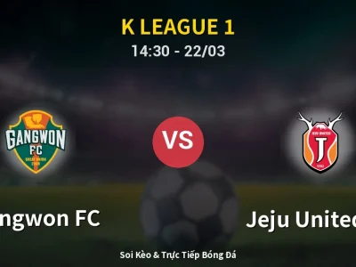 Soi Kèo Gangwon FC vs Jeju United FC – 14:30 22/03 | Nhận Định, Dự Đoán Tỷ Số
