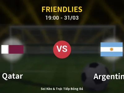 Soi Kèo Qatar vs Argentina – 19:00 31/03 | Nhận Định, Dự Đoán Tỷ Số