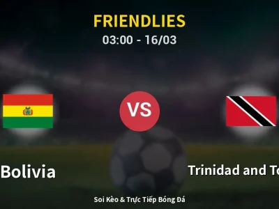 Kết Quả: Bolivia 3-0 Trinidad and Tobago – Highlight & Bàn Thắng | Friendlies