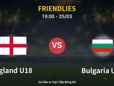 Soi Kèo England U18 vs Bulgaria U18 – 19:00 25/03 | Nhận Định, Dự Đoán Tỷ Số