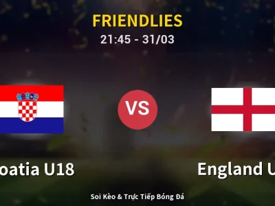 Soi Kèo Croatia U18 vs England U18 – 21:45 31/03 | Nhận Định, Dự Đoán Tỷ Số
