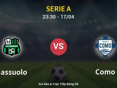 Soi Kèo Sassuolo vs Como – 23:30 17/04 | Nhận Định, Dự Đoán Tỷ Số