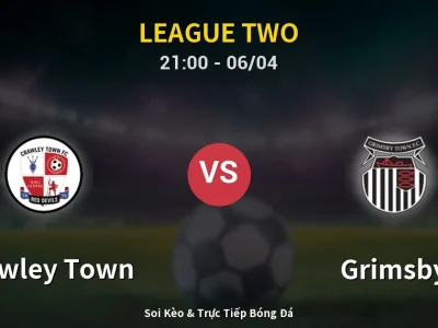 Soi Kèo Crawley Town vs Grimsby – 21:00 06/04 | Nhận Định, Dự Đoán Tỷ Số