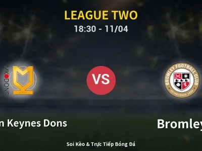 Soi Kèo Milton Keynes Dons vs Bromley – 18:30 11/04 | Nhận Định, Dự Đoán Tỷ Số