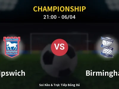Soi Kèo Ipswich vs Birmingham – 21:00 06/04 | Nhận Định, Dự Đoán Tỷ Số