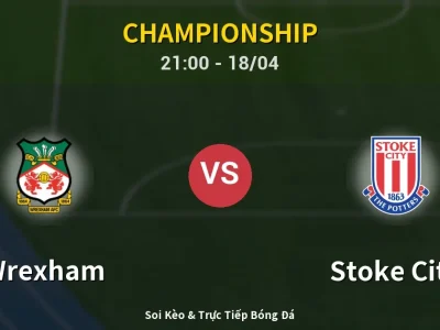 Soi Kèo Wrexham vs Stoke City – 21:00 18/04 | Nhận Định, Dự Đoán Tỷ Số
