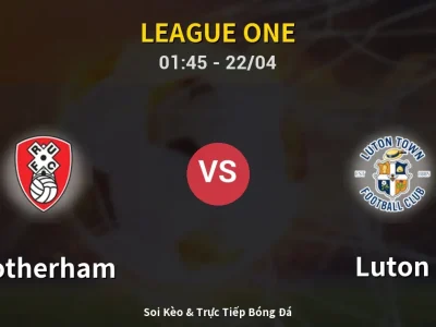 Kết Quả: Rotherham 0-2 Luton – Highlight & Bàn Thắng | League One